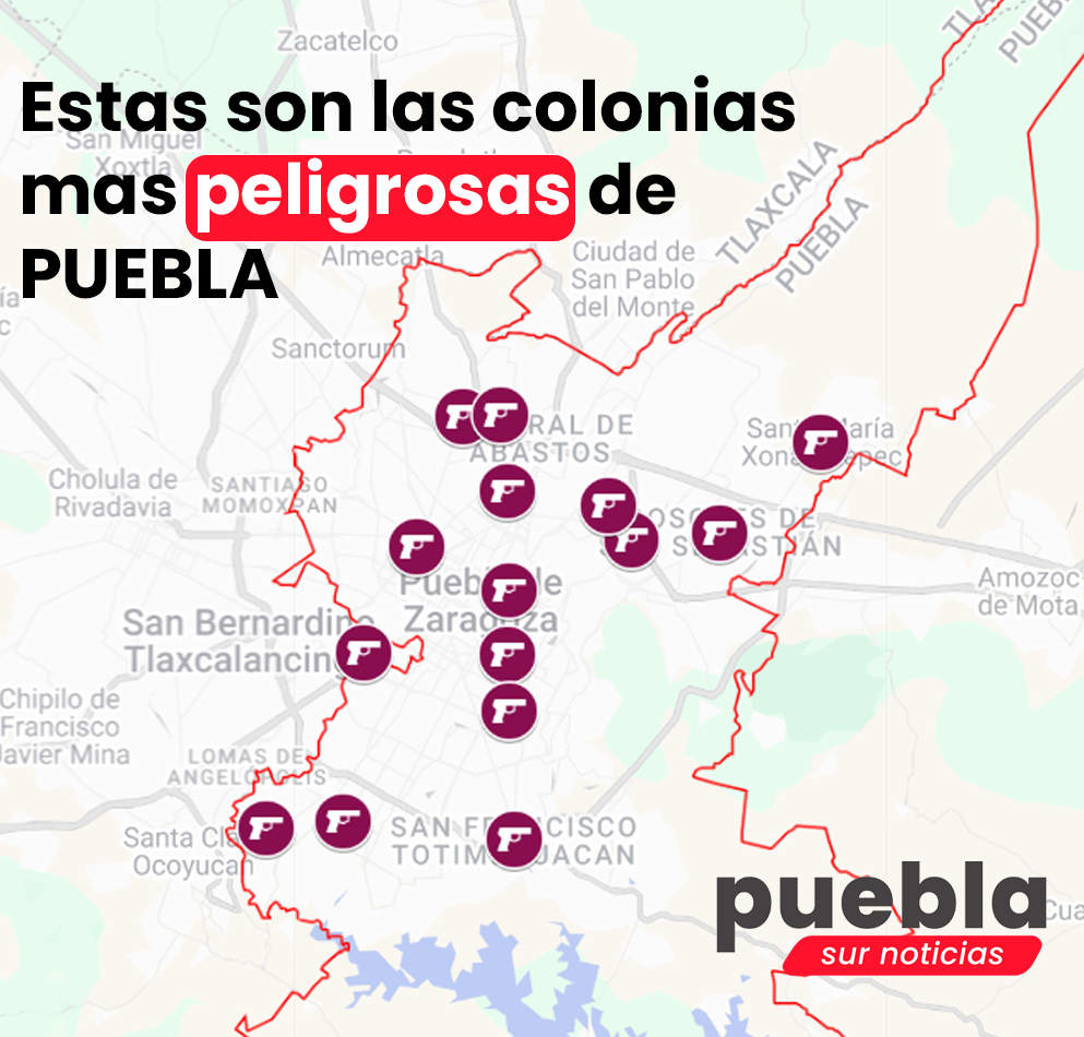 las colonias más peligrosas de Puebla